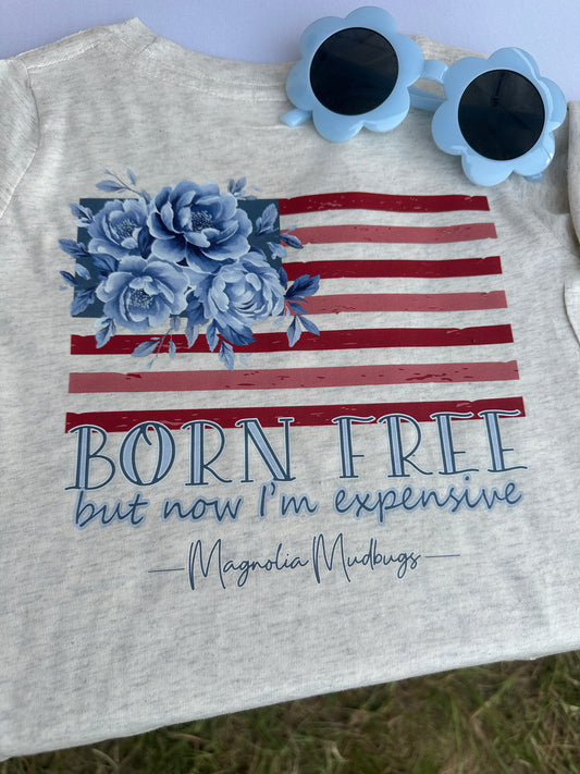 Born Free But Now I’m Expensive Tee
